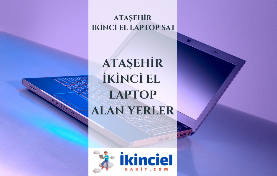 Ataşehir İkinci El Laptop Alan Yerler-İstanbul İkinci El Laptop Sat
