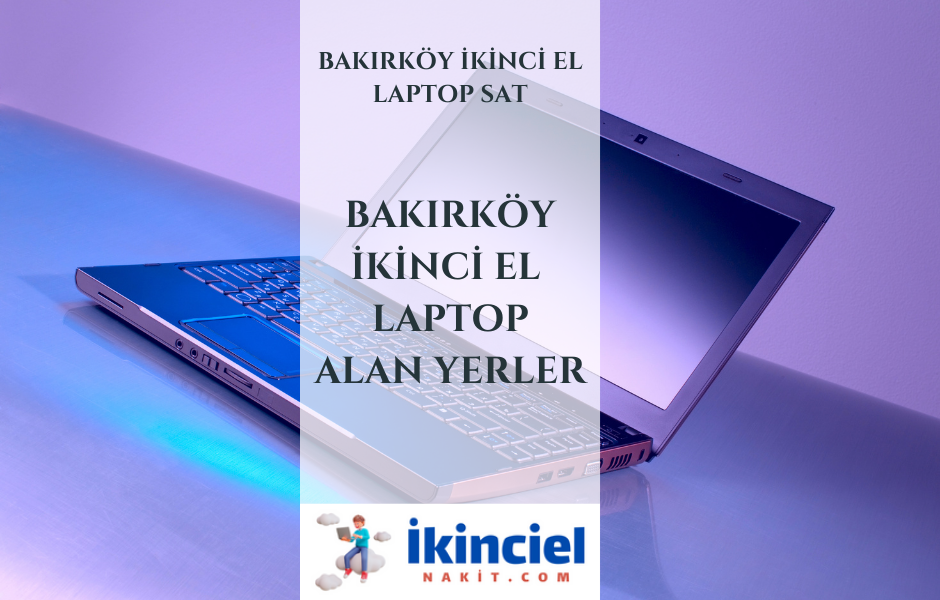 Bakırköy İkinci El Laptop Alan Yerler-İstanbul İkinci El Laptop Sat