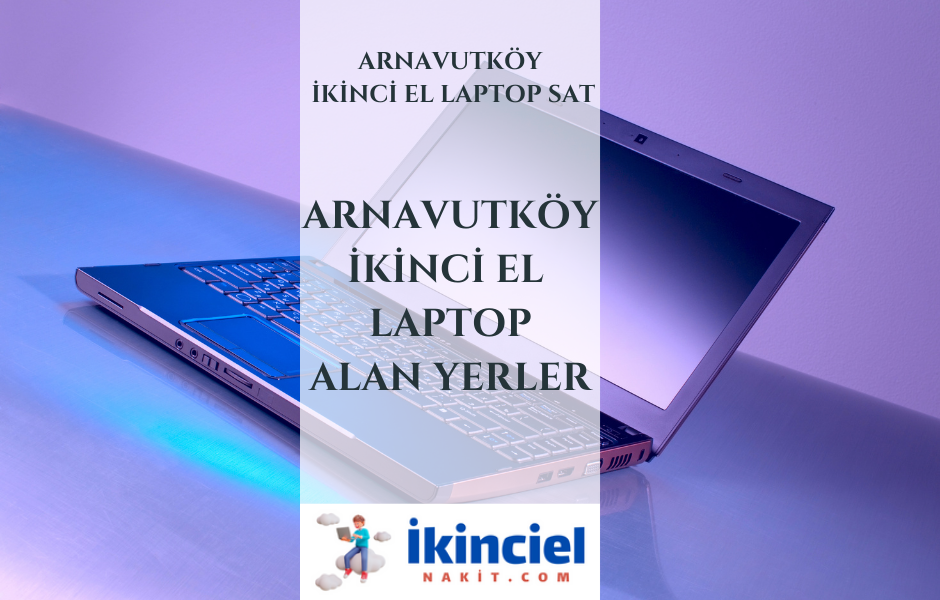 Arnavutköy İkinci El Laptop Alan Yerler-İstanbul İkinci El Laptop Sat